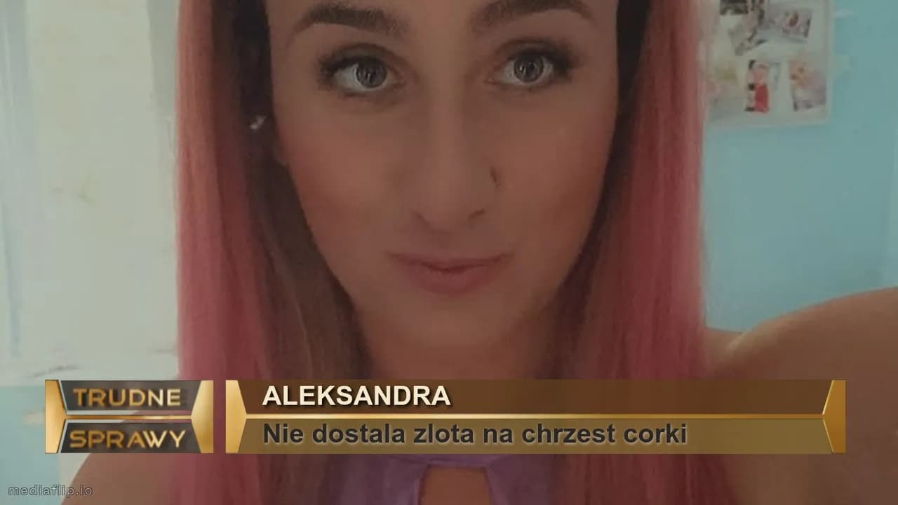 Aleksandra 
Nie dostala zlota na chrzest corki 