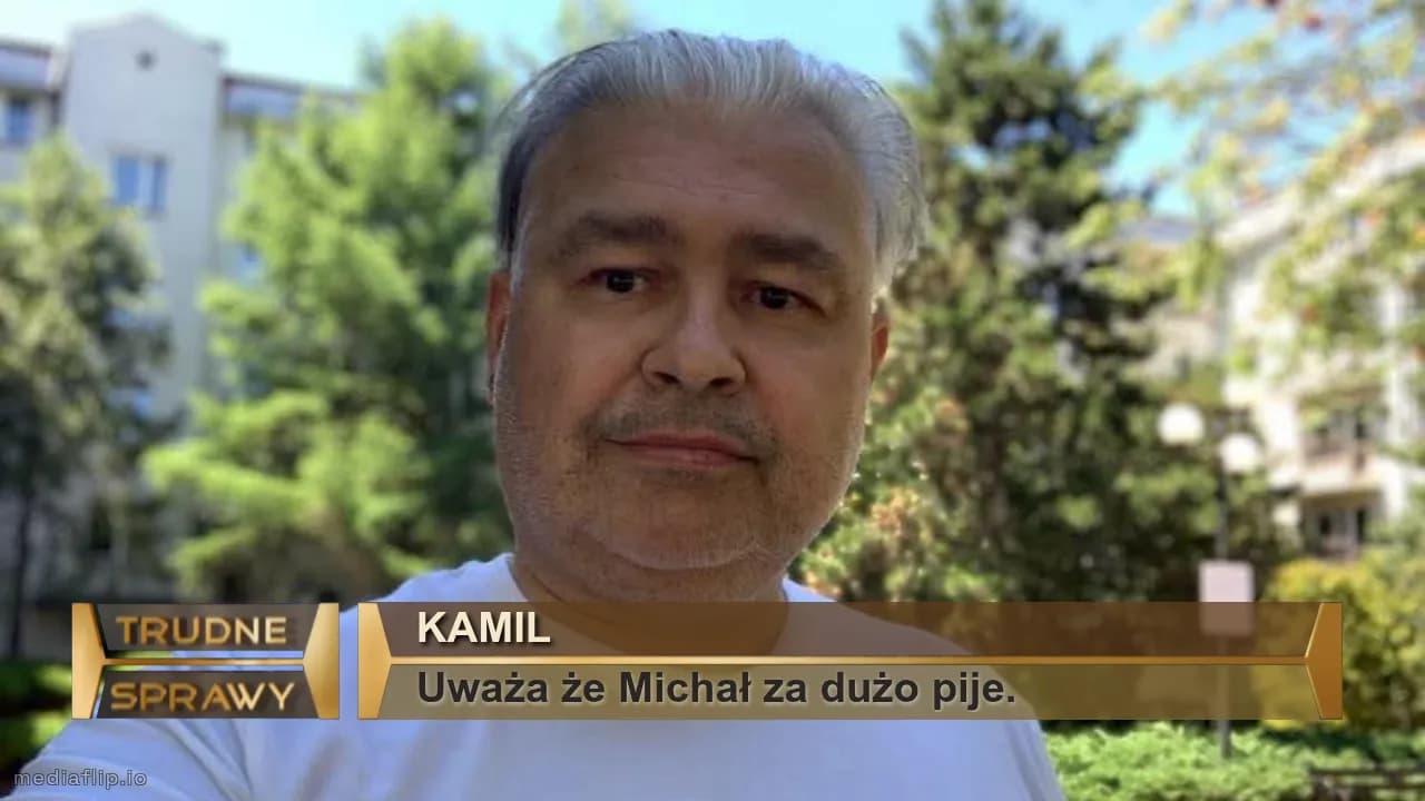 Kamil
Uważa że Michał za dużo pije.