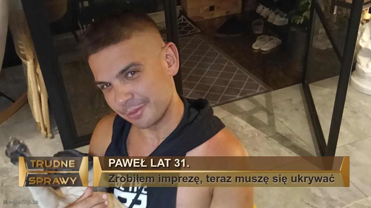 Paweł lat 31.
Zrobiłem imprezę, teraz muszę się ukrywać