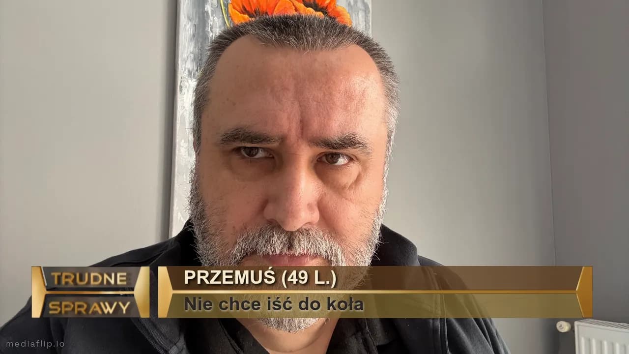 Przemuś (49 l.)
Nie chce iść do koła