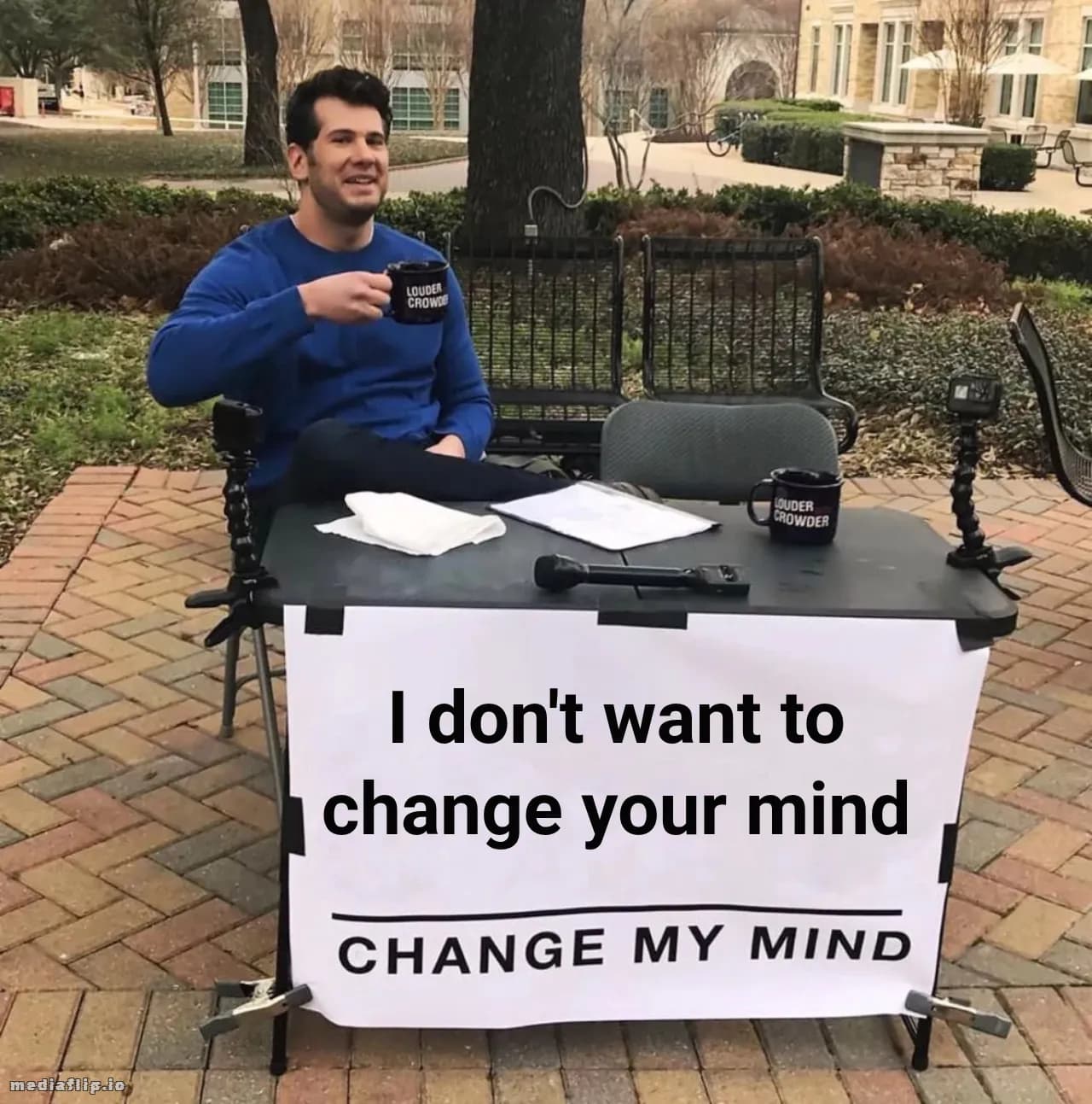 I don't want to change your mind