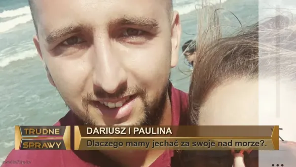 Dariusz i Paulina
Dlaczego mamy jechać za swoje nad morze?.